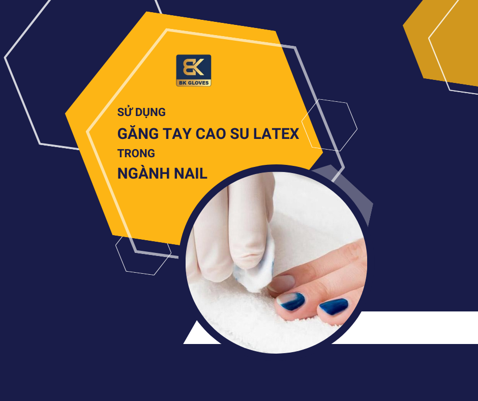 SỬ DỤNG GĂNG TAY CAO SU LATEX TRONG NGÀNH NAIL